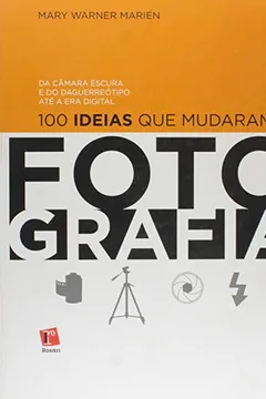 Livro 100 Ideias Que Mudaram A Fotografia - Resumo, Resenha, PDF, etc.
