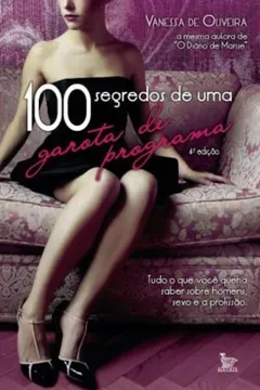 Livro 100 Segredos De Uma Garota De Programa - Resumo, Resenha, PDF, etc.