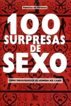 Livro 100 Surpresas de Sexo. Como Enlouquecer Um Homem na Cama - Resumo, Resenha, PDF, etc.