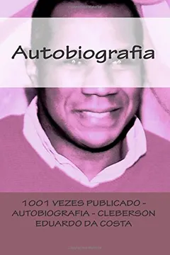 Capa do livro 1001 Vezes Publicado - Autobiografia: Cleberson Eduardo Da Costa Por Ele Mesmo