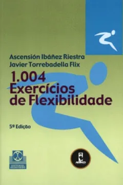 Livro 1.004 Exercícios de Flexibilidade - Resumo, Resenha, PDF, etc.