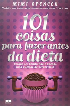 Livro 101 Coisas Para Fazer Antes da Dieta - Resumo, Resenha, PDF, etc.