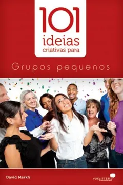 Livro 101 Ideias Criativas Para Grupos Pequenos - Resumo, Resenha, PDF, etc.