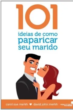 Livro 101 Ideias De Como Paparicar Seu Marido - Resumo, Resenha, PDF, etc.