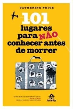 Livro 101 Lugares Para Nao Conhecer Antes De Morrer - Resumo, Resenha, PDF, etc.
