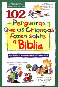 Livro 102 Perguntas que as Crianças Fazem Sobre a Bíblia - Resumo, Resenha, PDF, etc.
