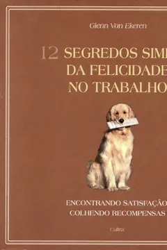 Livro 12 Segredos Simples da Felicidade no Trabalho - Resumo, Resenha, PDF, etc.