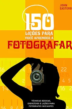 Livro 150 Lições Para Você Aprender à Fotografar - Resumo, Resenha, PDF, etc.
