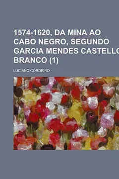 Livro 1574-1620, Da Mina Ao Cabo Negro, Segundo Garcia Mendes Castello Branco (1) - Resumo, Resenha, PDF, etc.