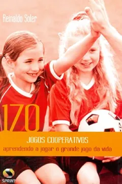Livro 170 Jogos Cooperativos. Aprendendo A Jogar O Grande Jogo Da Vida - Resumo, Resenha, PDF, etc.