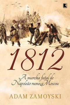 Livro 1812. A Marcha Fatal de Napoleão Rumo a Moscou - Resumo, Resenha, PDF, etc.