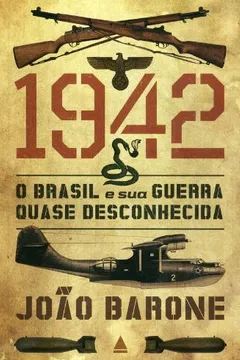 Livro 1942. O Brasil e Sua Guerra Quase Desconhecida - Resumo, Resenha, PDF, etc.