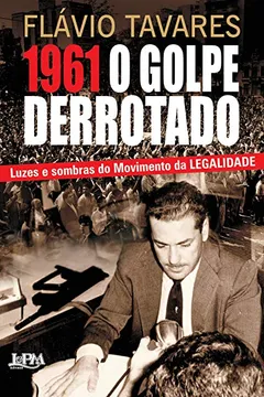Livro 1961. O Golpe Derrotado - Resumo, Resenha, PDF, etc.