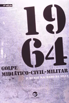Livro 1964. Golpe Midiático-Civil-Militar - Resumo, Resenha, PDF, etc.