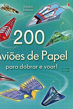 Livro 200 Aviões de Papel Para Dobrar e Voar! - Resumo, Resenha, PDF, etc.