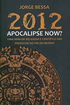 Livro 2012. Apocalipse Now? Uma Análise Religiosa E Científica Das Profecias Do Fim Do Mundo - Resumo, Resenha, PDF, etc.