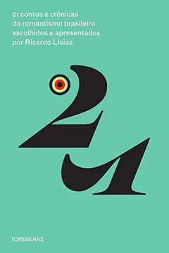 Livro 21 Contos e Crônicas do Romantismo Brasileiro Escolhidos e Apresentados por Ricardo Lísias - Resumo, Resenha, PDF, etc.