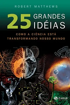 Livro 25 Grandes Ideias. Como A Ciência Está Transformando Nosso Mundo - Resumo, Resenha, PDF, etc.