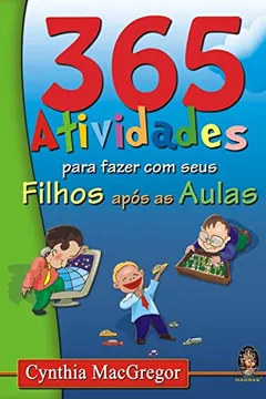 Livro 365 Atividades Para Fazer Com Seus Filhos Apos As Aulas - Resumo, Resenha, PDF, etc.