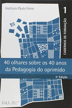 Livro 40 Olhares Sobre os 40 Anos da Pedagogia do Oprimido - Resumo, Resenha, PDF, etc.