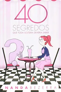 Livro 40 Segredos que Toda Solteira Deveria Saber - Resumo, Resenha, PDF, etc.