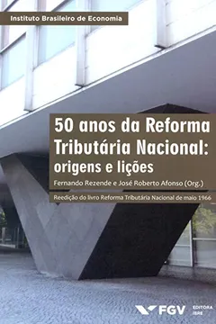 Livro 50 Anos da Reforma Tributária Nacional. Origens e Lições - Resumo, Resenha, PDF, etc.