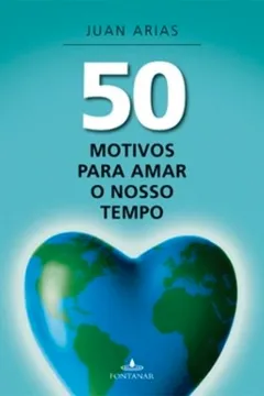 Livro 50 Motivos Para Amar O Nosso Tempo - Resumo, Resenha, PDF, etc.