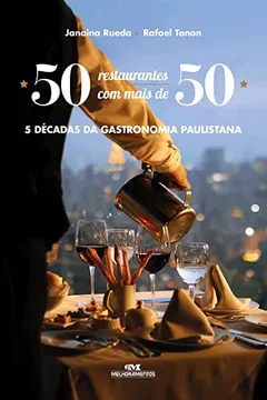 Livro 50 Restaurantes com Mais de 50. 5 Décadas da Gastronomia Paulistana - Resumo, Resenha, PDF, etc.