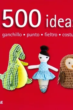 Livro 500 Ideas. Ganchillo, Punto, Fieltro, Costura - Resumo, Resenha, PDF, etc.