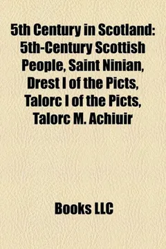Livro 5th Century in Scotland: 5th-Century Scottish People, Saint Ninian, Drest I of the Picts, Talorc I of the Picts, Talorc M. Achiuir - Resumo, Resenha, PDF, etc.