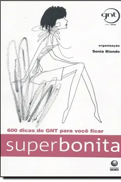 Livro 600 Dicas Do Gnt Para Voce Ficar Superbonita - Resumo, Resenha, PDF, etc.