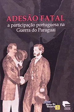 Livro A Adesão Fatal. Participação Portuguesa na Guerra do Paraguai - Resumo, Resenha, PDF, etc.
