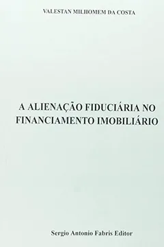 Livro A Alienação Fiduciária no Financiamento Imobiliário - Resumo, Resenha, PDF, etc.