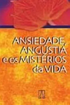 Livro A Ansiedadengustia E Os Misterios Da Vida - Resumo, Resenha, PDF, etc.