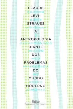Livro A Antropologia Diante dos Problemas do Mundo Moderno - Resumo, Resenha, PDF, etc.