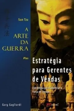 Livro A Arte Da Guerra. Estrategia Para Gerentes De Vendas. Estrategia Para Gerênciar A Forca De Vendas - Resumo, Resenha, PDF, etc.