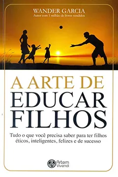 Livro A Arte de Educar Filhos - Resumo, Resenha, PDF, etc.