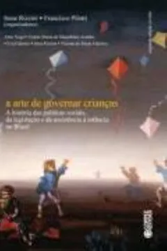 Livro A Arte de Governar Crianças. A História das Políticas Sociais, da Legislação e da Assistência à Infância no Brasil - Resumo, Resenha, PDF, etc.