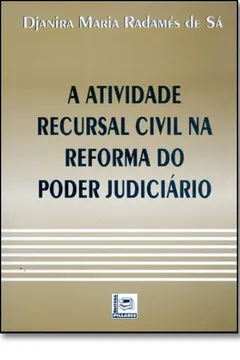 Livro A Atividade Recursal Civil Na Reforma Do Poder Judiciário - Resumo, Resenha, PDF, etc.