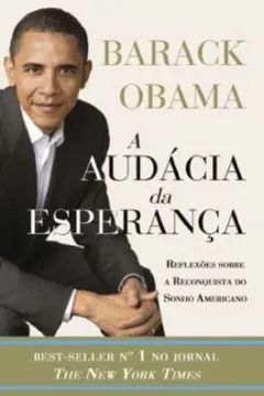 Livro A Audacia Da Esperança. Reflexoes Sobre A Reconquista Do Sonho Americano - Resumo, Resenha, PDF, etc.