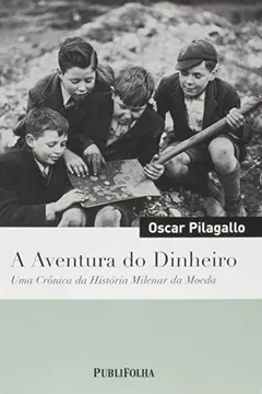 Livro A Aventura Do Dinheiro. Uma Cronica Da Historia Milenar Da Moeda - Resumo, Resenha, PDF, etc.