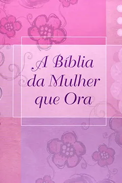 Livro A Bíblia Da Mulher Que Ora. RC Primavera - Resumo, Resenha, PDF, etc.