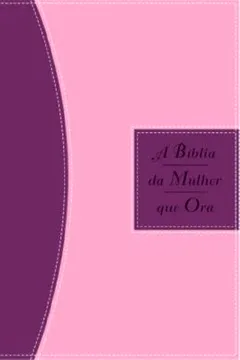 Livro A Bíblia Da Mulher Que Ora. Vinho/ Rosa - Resumo, Resenha, PDF, etc.