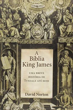 Livro A Bíblia King James. Uma Breve História de Tyndale Até Hoje - Resumo, Resenha, PDF, etc.