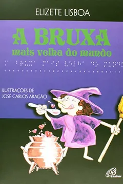 Livro A Bruxa Mais Velha do Mundo (+ Versão Braille) - Resumo, Resenha, PDF, etc.