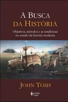 Livro A Busca Da Historia. Objetivos, Metodos E As Tendencias No Estudo Da Historia Moderna - Resumo, Resenha, PDF, etc.