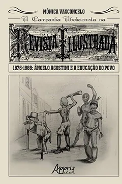 Livro A Campanha Abolicionista na Revista Illustrada. 1876-1888 - Resumo, Resenha, PDF, etc.