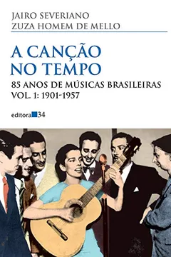 Livro A Canção no Tempo. 85 Anos de Músicas Brasileiras. 1901-1957 - Volume 1 - Resumo, Resenha, PDF, etc.