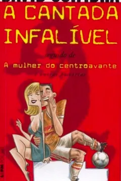 Livro A Cantada Infalível. A Mulher Do Centroavante - Coleção L&PM Pocket - Resumo, Resenha, PDF, etc.
