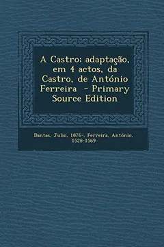 Livro A Castro; Adaptacao, Em 4 Actos, Da Castro, de Antonio Ferreira - Resumo, Resenha, PDF, etc.